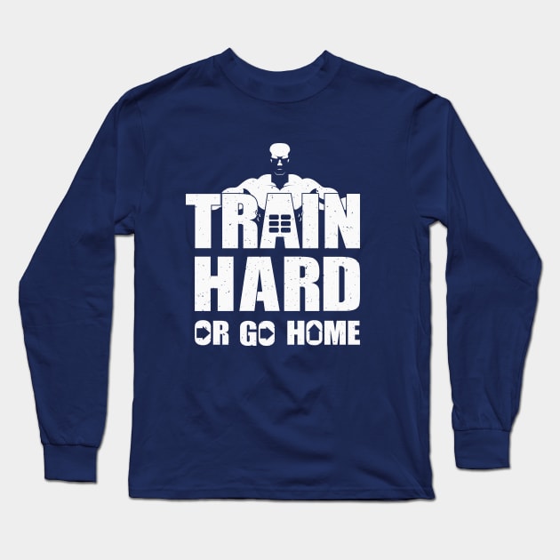 Train Hard Or Long Sleeve T-Shirt by FunawayHit